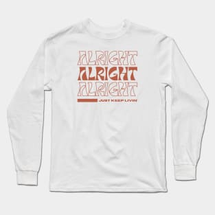 Alright, Just Keep Livin' Long Sleeve T-Shirt